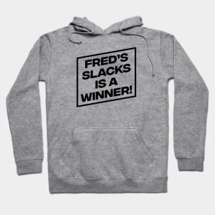 Fred's Slacks is a Winner! Hoodie